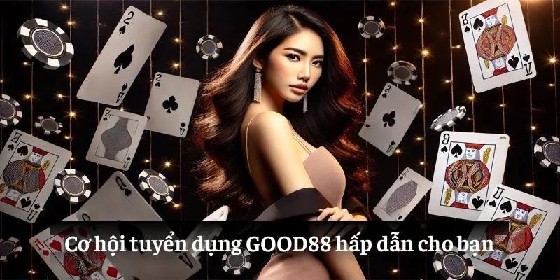 Tuyển Dụng GOOD88: Đầu Tư Tương Lai Nghề Nghiệp Của Bạn 1 Cơ hội tuyển dụng GOOD88 hấp dẫn cho bạn