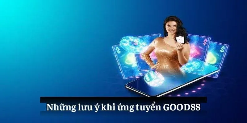 Tuyển Dụng GOOD88: Đầu Tư Tương Lai Nghề Nghiệp Của Bạn 4 Những lưu ý khi ứng tuyển GOOD88